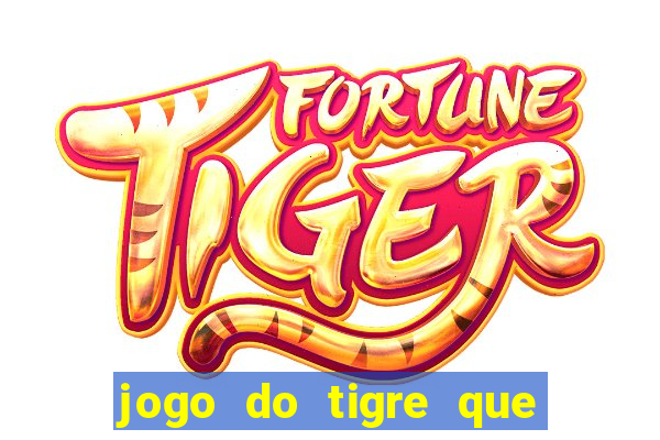 jogo do tigre que paga dinheiro de verdade